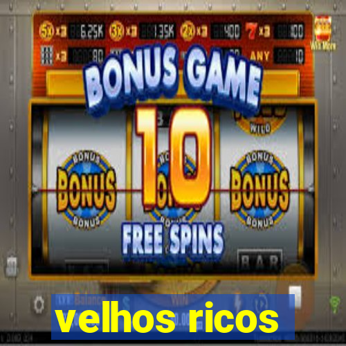 velhos ricos